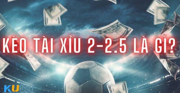 Kèo tài xỉu 2-2.5 là gì? Hãy cùng Kubet.eco tìm hiểu!