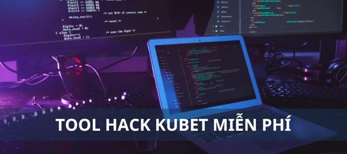 Tool hack Kubet miễn phí là gì? Điểm mặt 3 công cụ tốt nhất